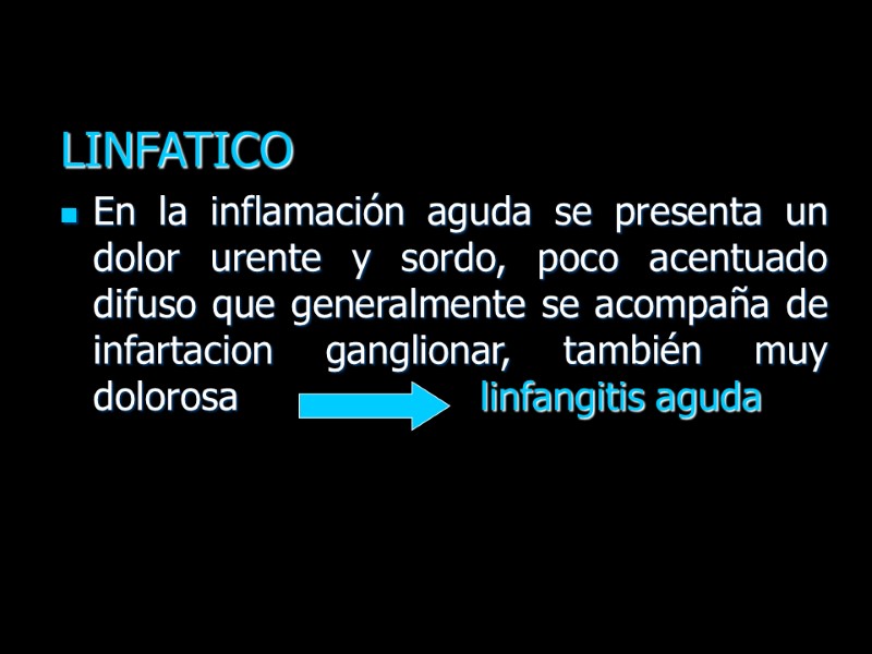 LINFATICO   En la inflamación aguda se presenta un dolor urente y sordo,